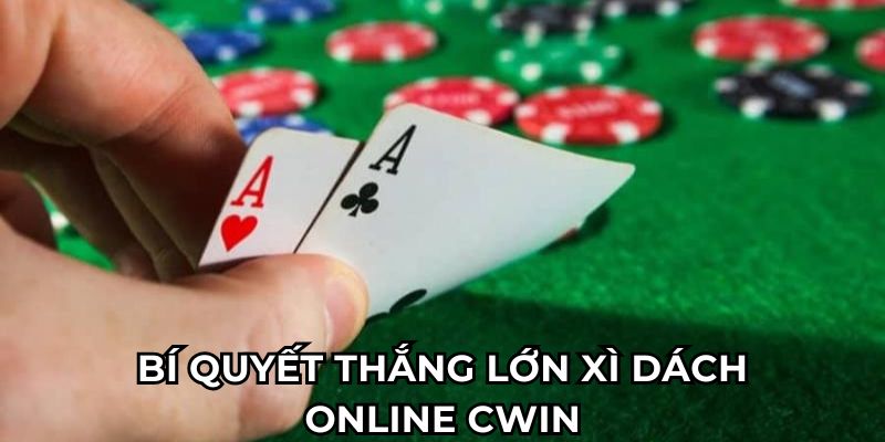 Bí quyết thắng lớn xì dách online Cwin