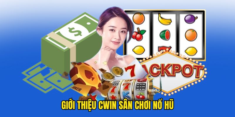 Khám phá sảnh nổ hũ tại Cwin