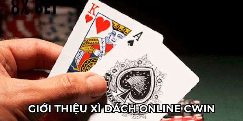 Giới thiệu xì dách online Cwin cực cuốn hút