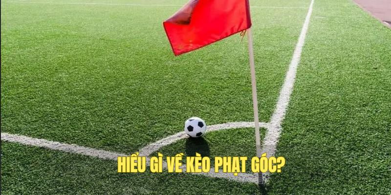 CWIN nêu rõ kèo phạt góc là gì?