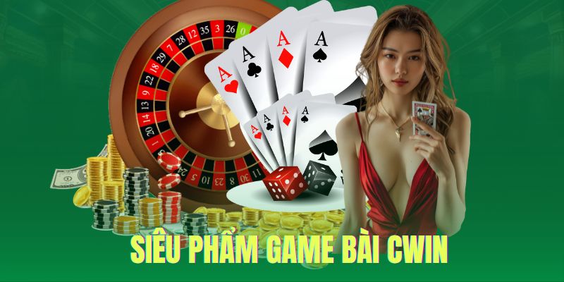 Siêu phẩm game bài không thể bỏ lỡ tại CWIN nhà cái