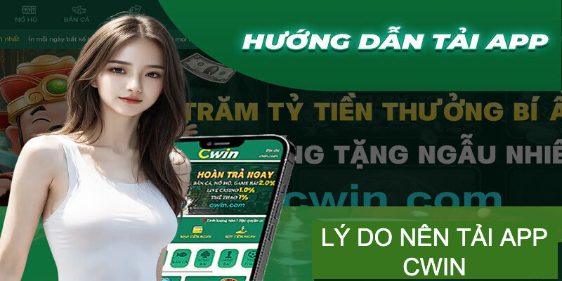 Tải App Cwin - Những lợi ích hội viên nhận được khi tải
