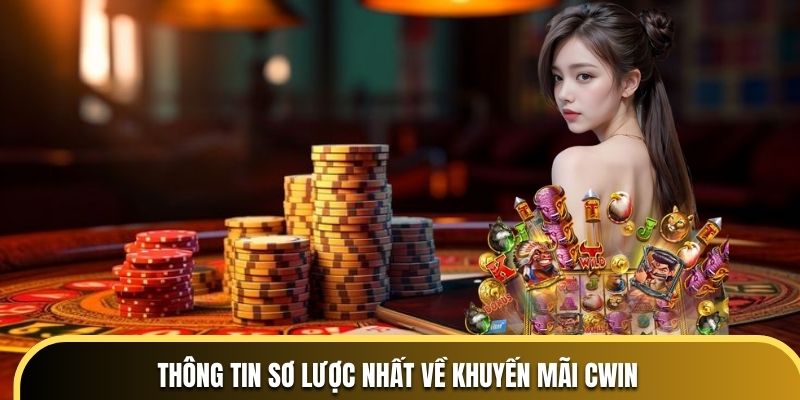 Thông tin sơ lược nhất về khuyến mãi CWIN