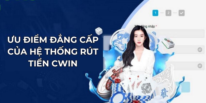 Ưu điểm đẳng cấp của hệ thống rút tiền tại nhà cái Cwin