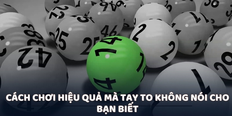 Cách chơi hiệu quả mà tay to không nói cho bạn biết